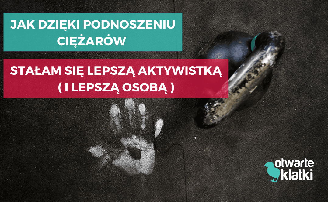 Jak dzięki podnoszeniu ciężarów stałam się lepszą aktywistką ( i lepszą osobą )
